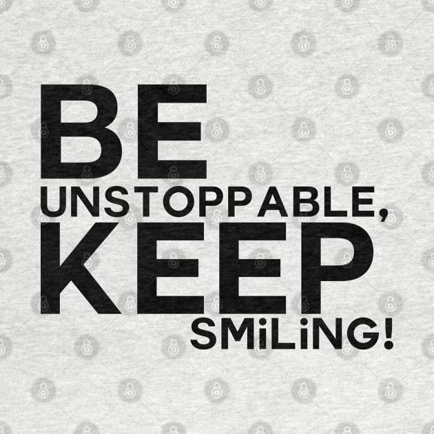 Be unstoppable, keep smiling by Apotis